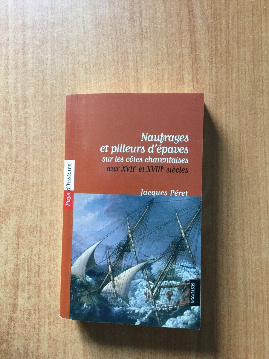 Naufrages et pilleurs d'épaves sur les côtes charentaise aux XVIIe et XVIIIe siècles 9782845613119