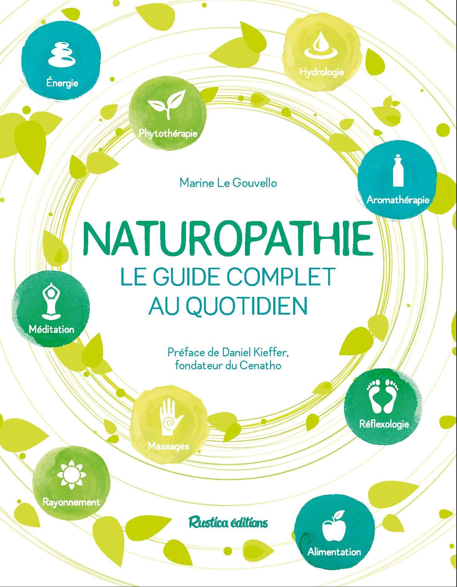 Naturopathie, le guide complet au quotidien: Préface de Daniel Kieffer, fondateur du CENATHO 9782815309561