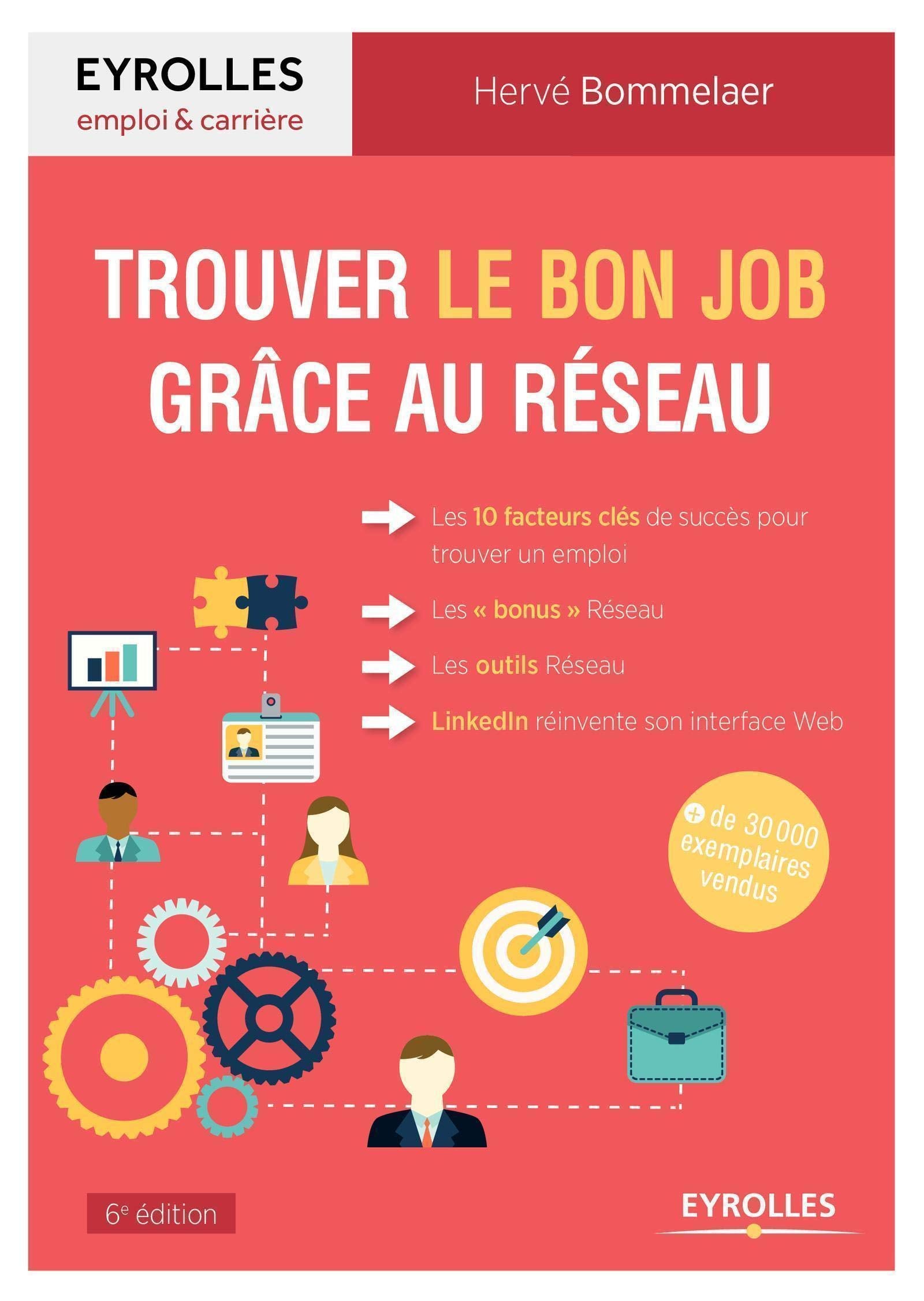 Trouver le bon job grâce au réseau: Les 10 facteurs clés de succès pour trouver un emploi. Les "bonus" Réseau. Les outils Réseau. LinkedIn réinvente son interface web 9782212568134