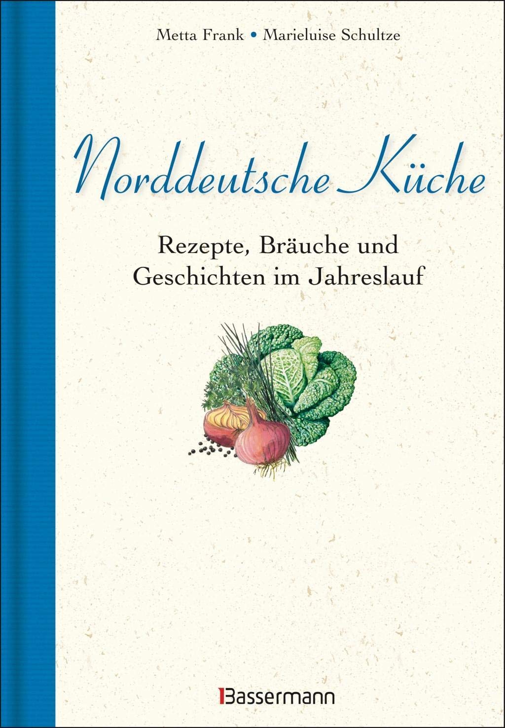 Norddeutsche Küche: Rezepte, Bräuche und Geschichten im Jahreslauf 9783809431695