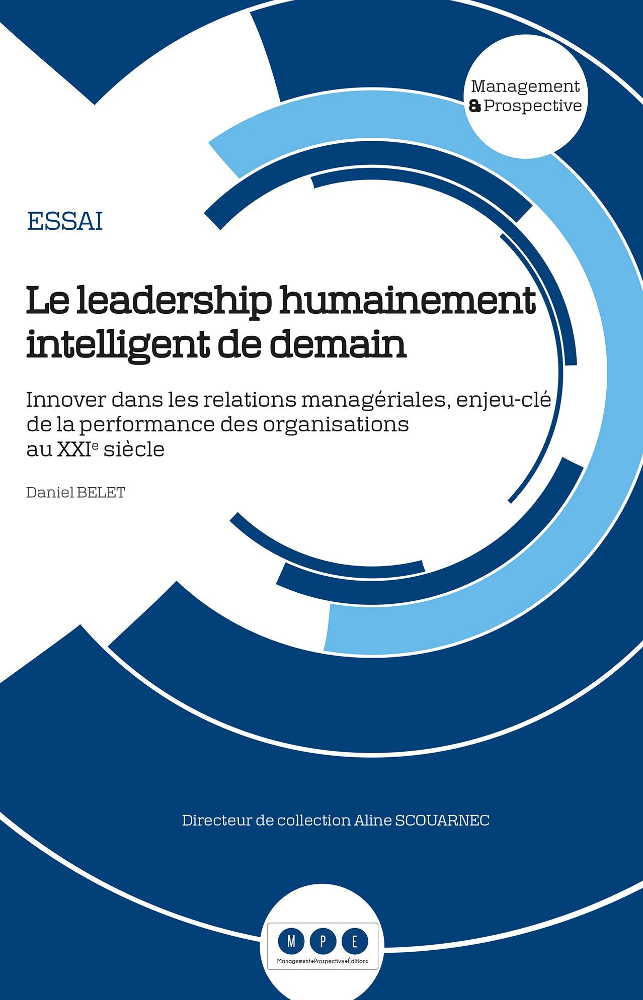 Le leadership humainement intelligent de demain: Innover dans les relations managériales, enjeu-clé de la performance des organisations au XXIe siècle 9791094033081