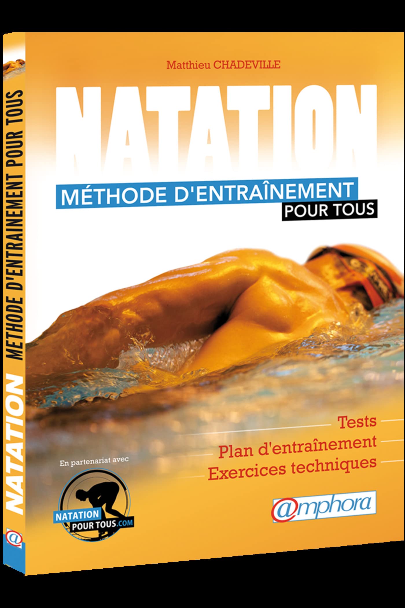 Natation - Méthode d'entrainement pour tous: Tests, séances spécifiques et exercices techniques 9782851808639