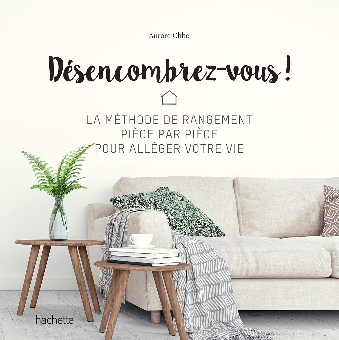 Désencombrez-vous !: La méthode de rangement pièce par pièce pour alléger votre vie 9782019453121