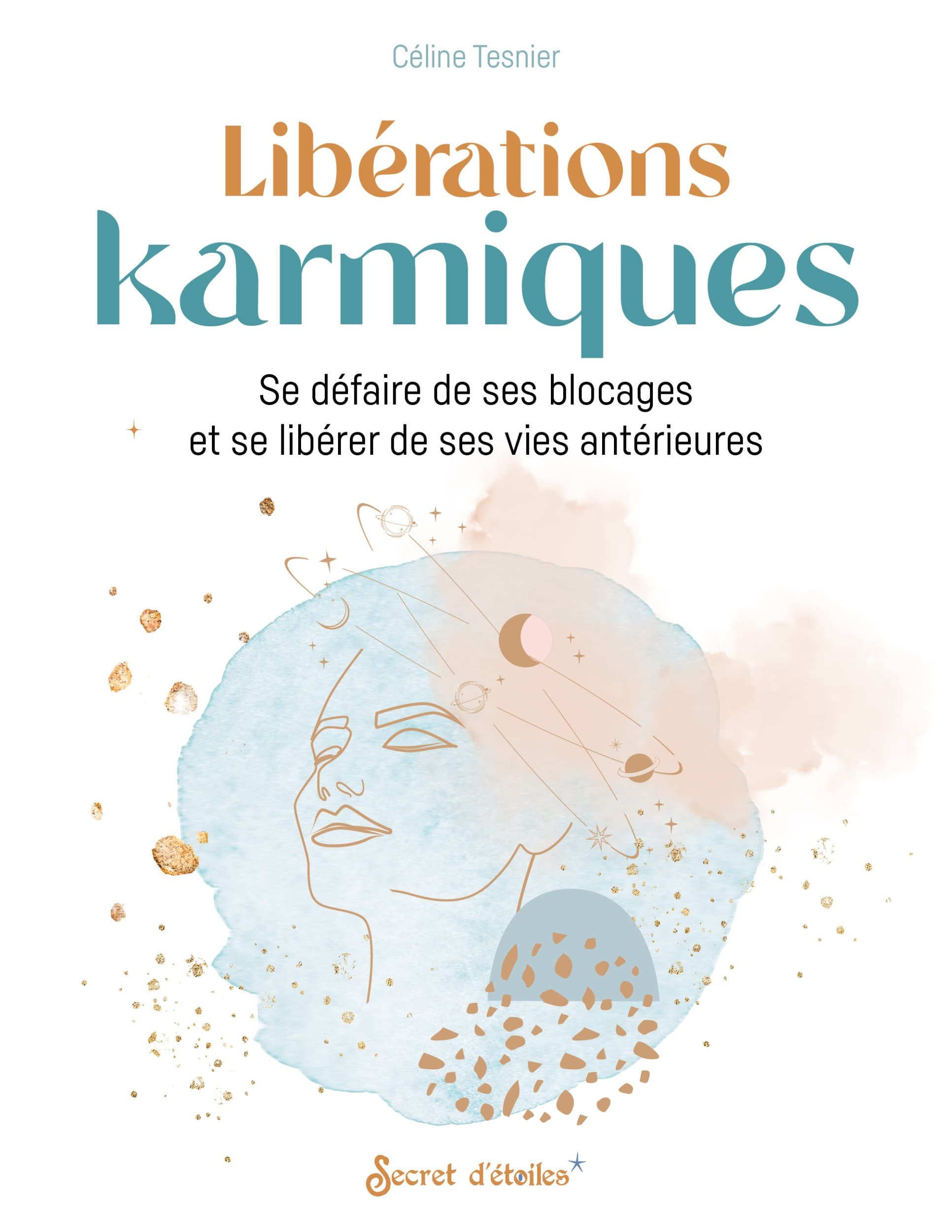 Libérations karmiques: Se défaire de ses blocages et se libérer de ses vies antérieures 9782382400760