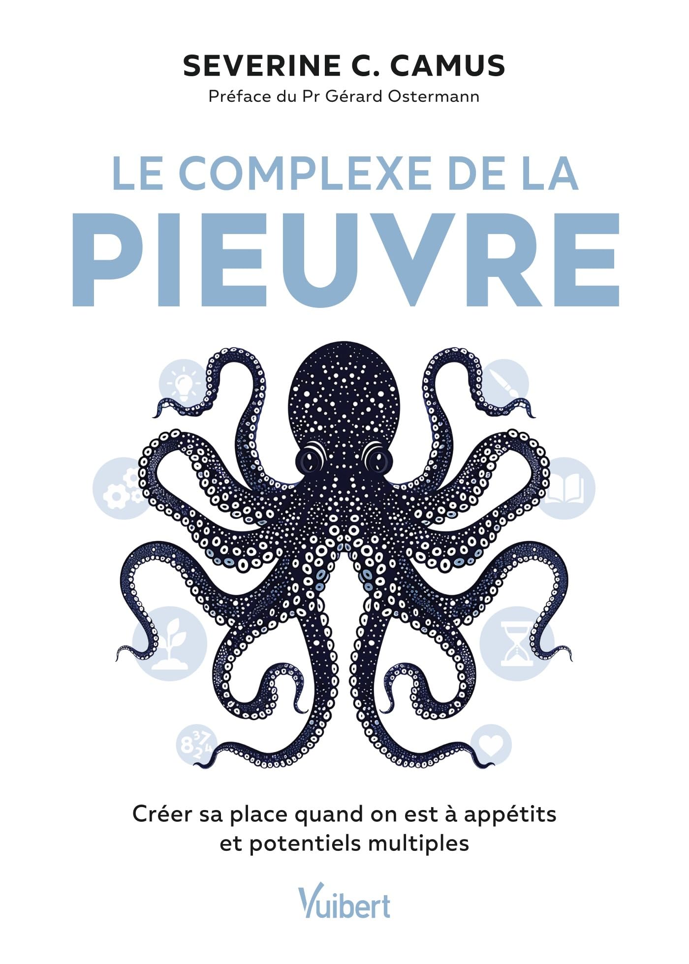 Le complexe de la pieuvre: Créer sa place quand on est à appétits et potentiels multiples 9782311151282