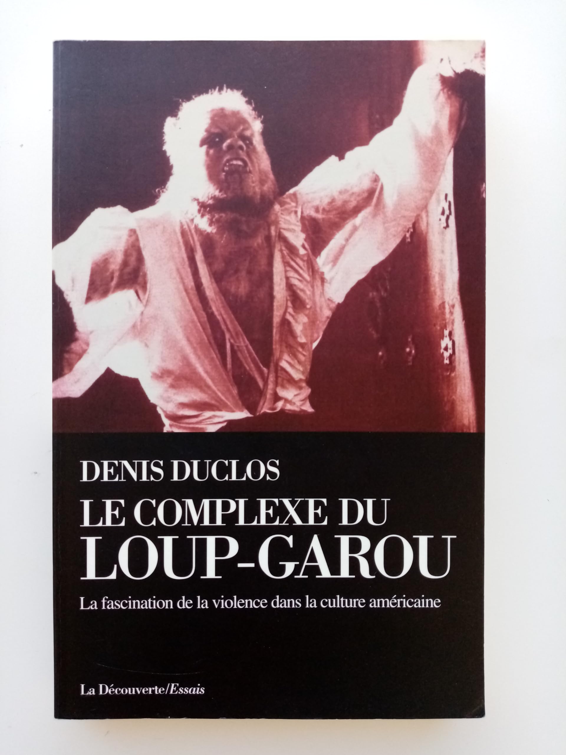 Le complexe du loup-garou: La fascination de la violence dans la culture américaine 9782707123237
