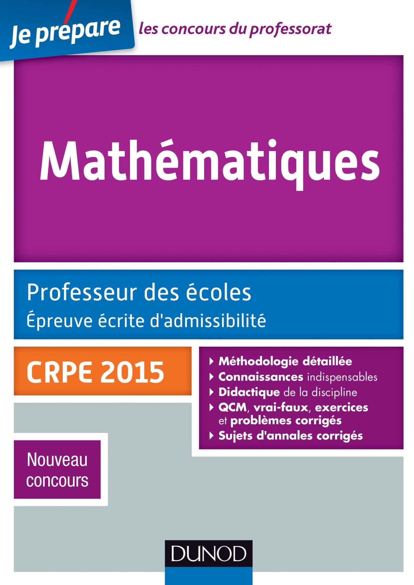 Mathématiques: Professeur des écoles, Epreuve écrite d'admissibilité CRPE 2015 Nouveau concours 9782100716364