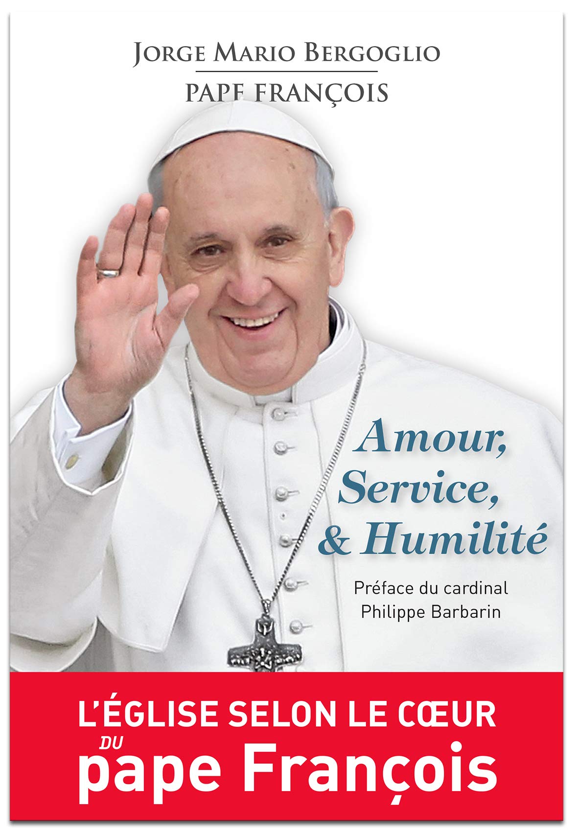 Amour, service & Humilité : L'église selon le cœur du pape François 9782917146316