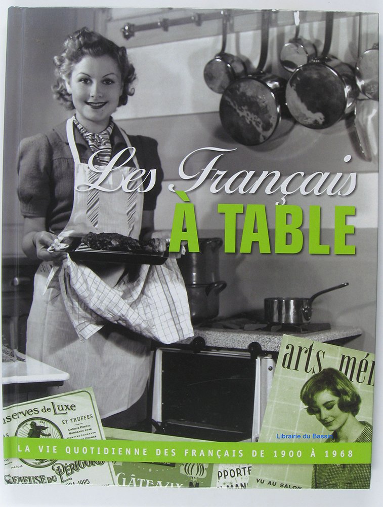 Les Français à Table, La vie quotidienne des français de 1900 à 1968. 9782815202305