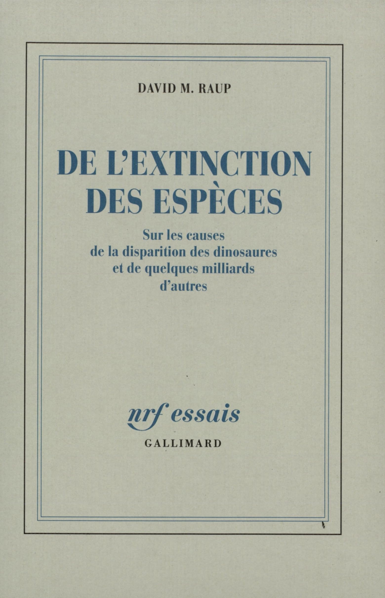 De l'extinction des espèces: Sur les causes de la disparition des dinosaures et de quelques milliards d'autres 9782070729937