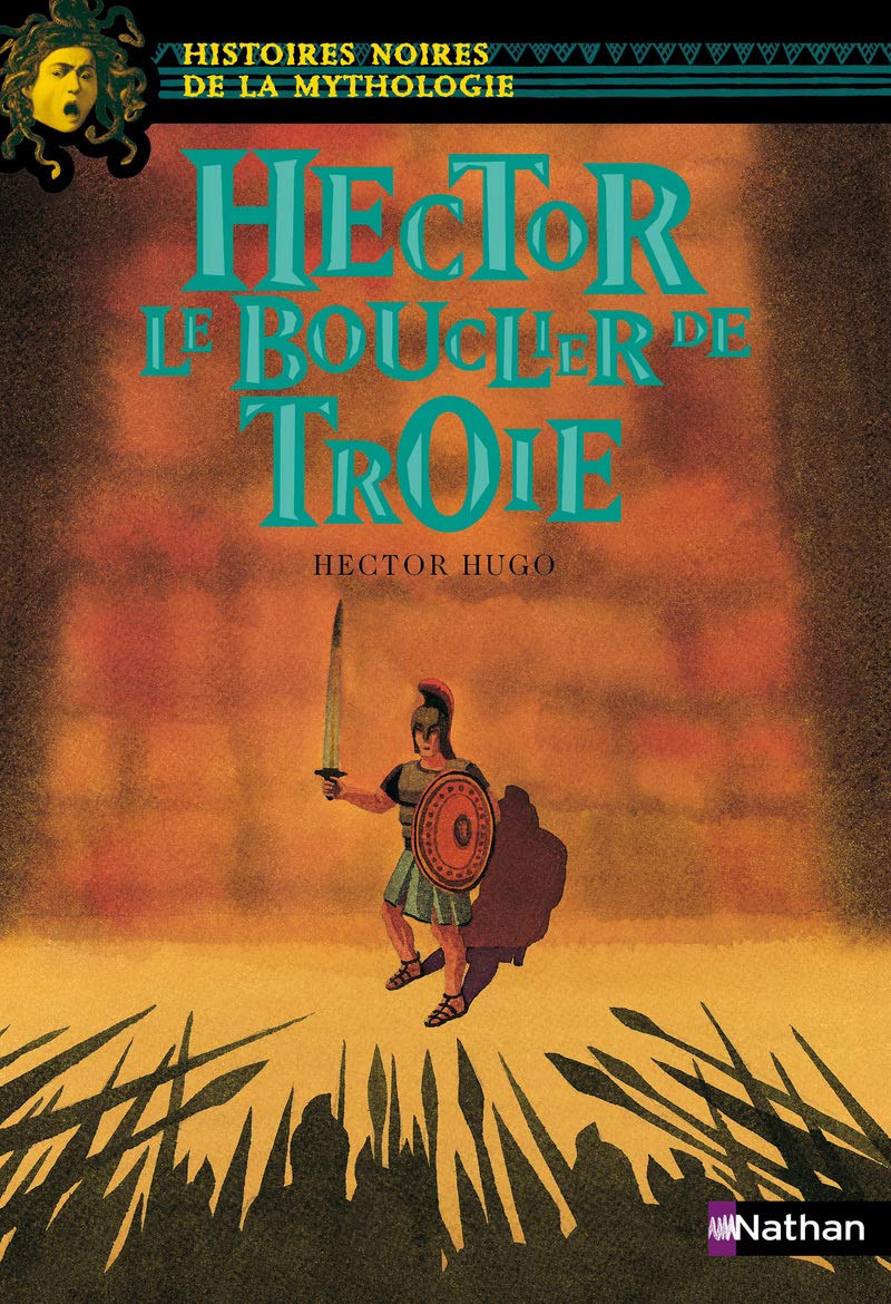 Hector Le bouclier de Troie - Histoires noires de la Mythologie - Dès 12 ans (10) 9782092504406