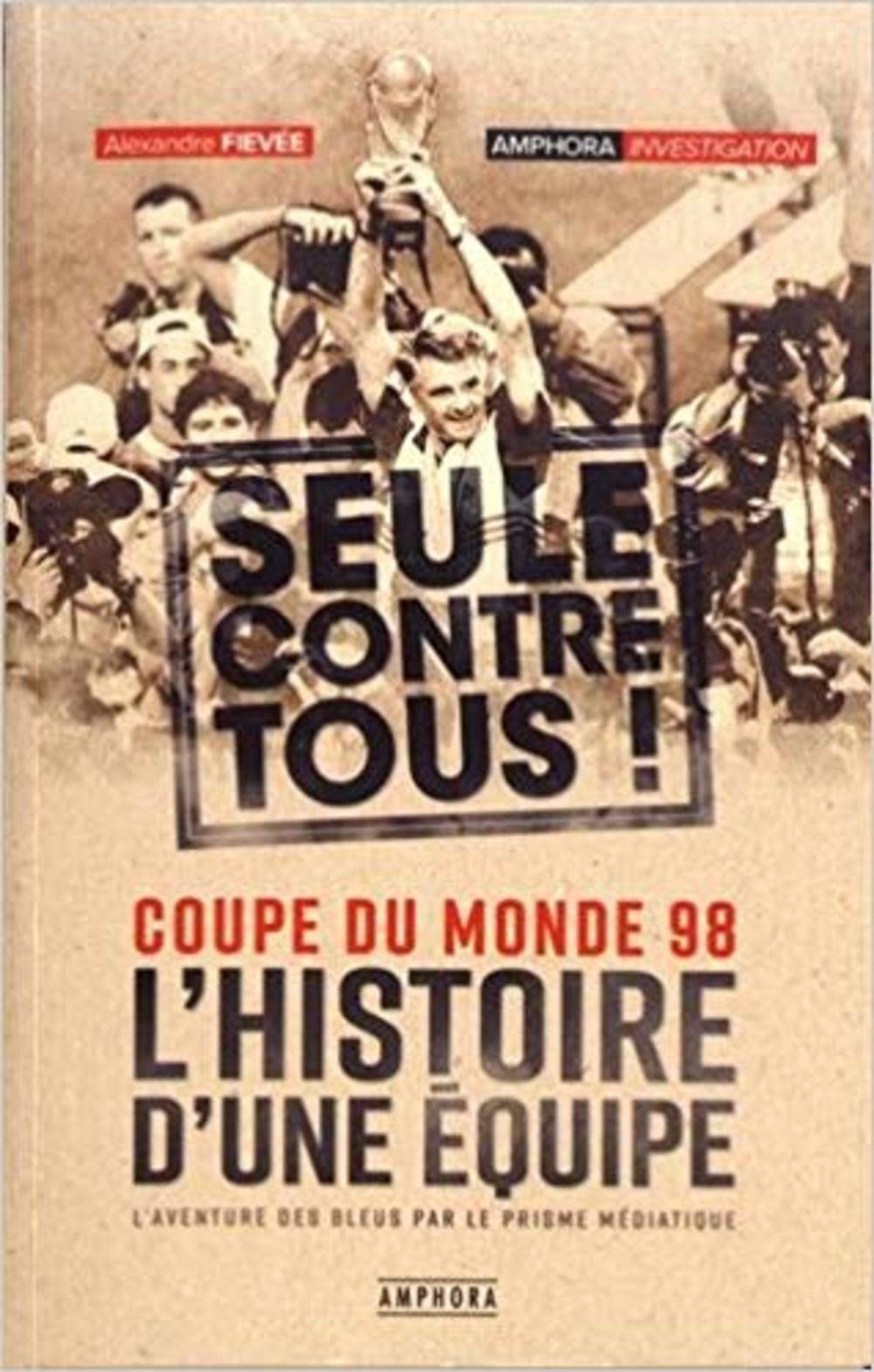 Coupe du monde 98: L'histoire d'une équipe seule contre tous ! 9782757603246