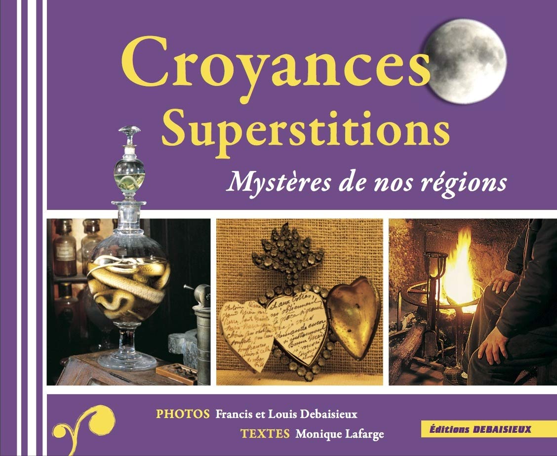 Croyances et Superstitions, mystères de nos régions 9782913381827