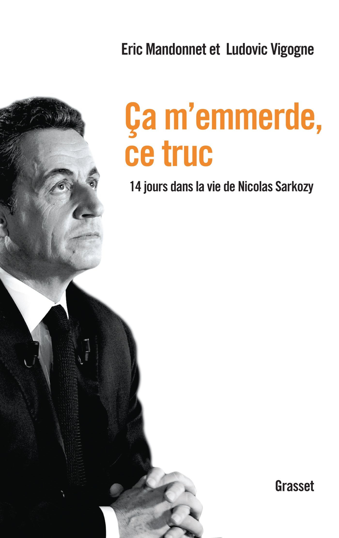 Ca m'emmerde, ce truc: 14 jours dans la vie de Nicolas Sarkozy 9782246803072