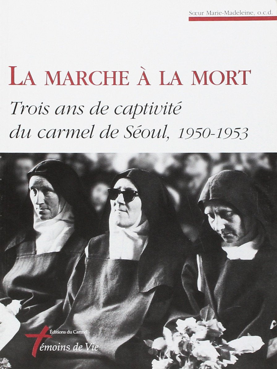 La marche à la mort: Trois ans de captivité du carmel de Séoul, 1950-1953 9782845730533