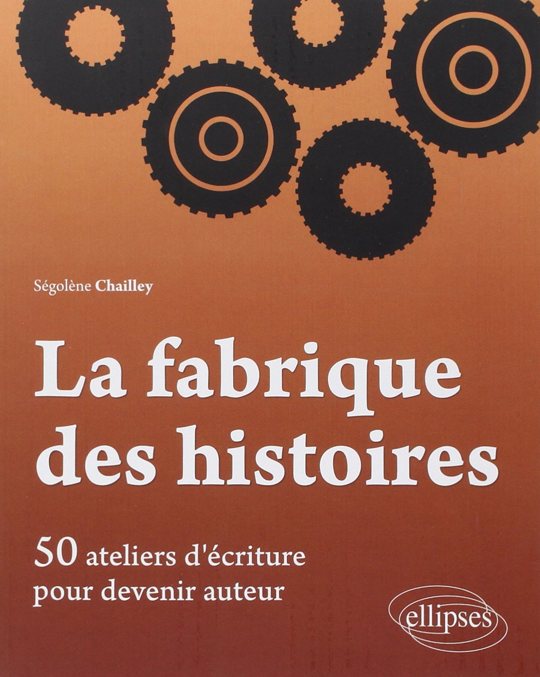 La fabrique des histoires: 50 ateliers d'écriture pour devenir auteur 9782729876883
