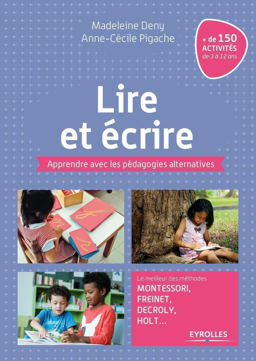 Lire et écrire: Apprendre avec les pédagogies alternatives. Le meilleur des méthodes Montessori, Freinet, Decroly, Holt ... 9782212569704
