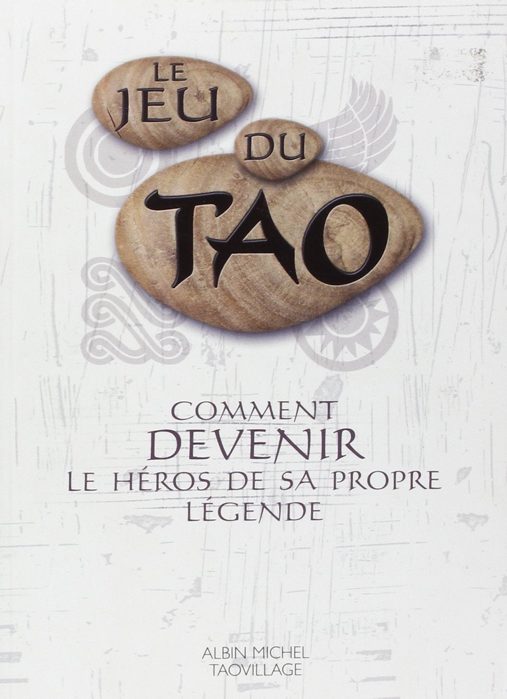 Le Jeu du Tao : Comment devenir le héros de sa propre légende 9782702899229