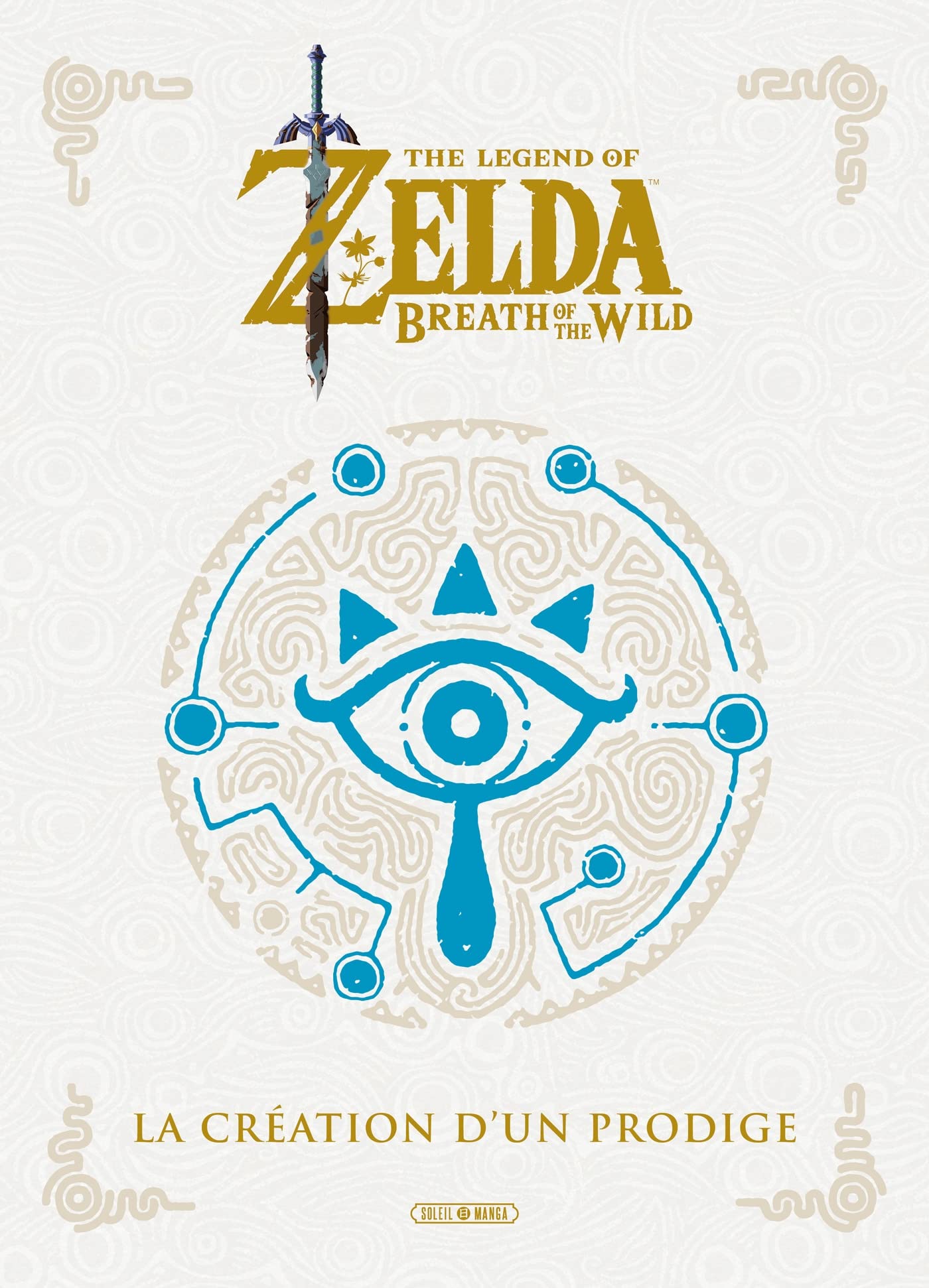 The Legend of Zelda - Breath of the Wild: La Création d un Prodige 9782302083622