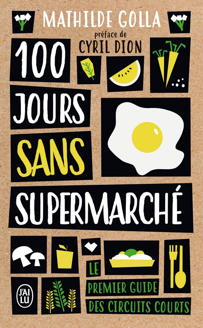 100 jours sans supermarché: Le guide des circuits courts 9782290166352