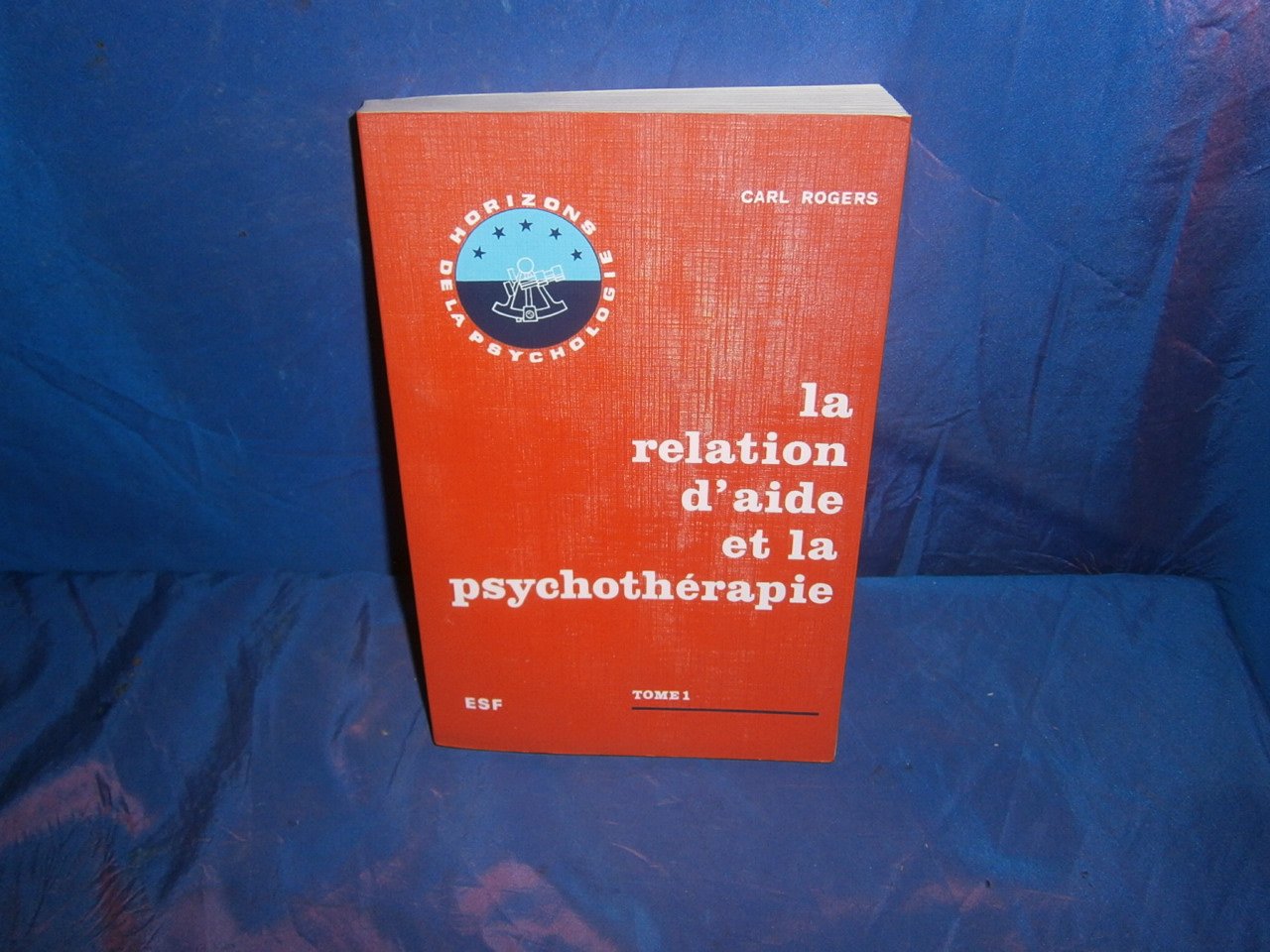 LA RELATION D'AIDE ET LA PSYCHOTHERAPIE.TOME 1.