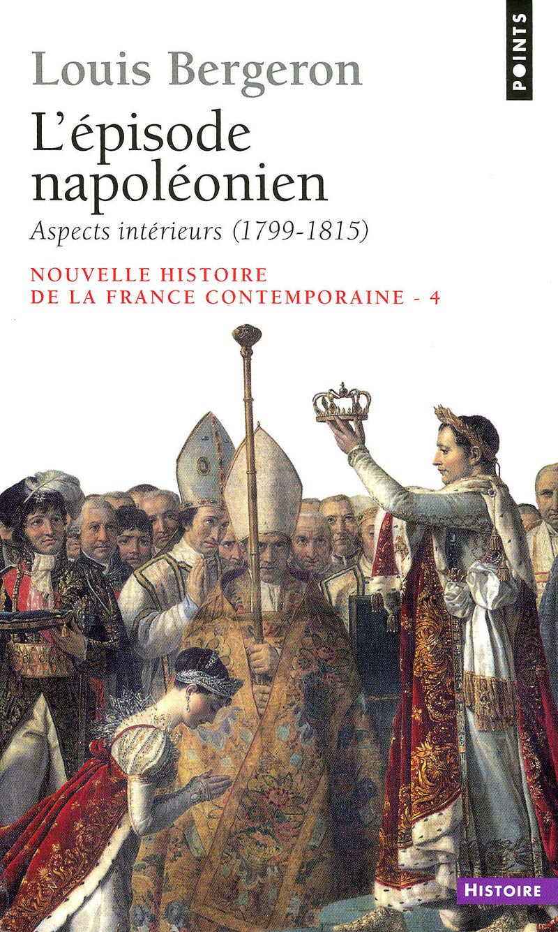 Nouvelle Histoire de la France contemporaine, tome 4 : L'épisode napoléonien, aspects intérieurs, 1799-1815 9782020006644