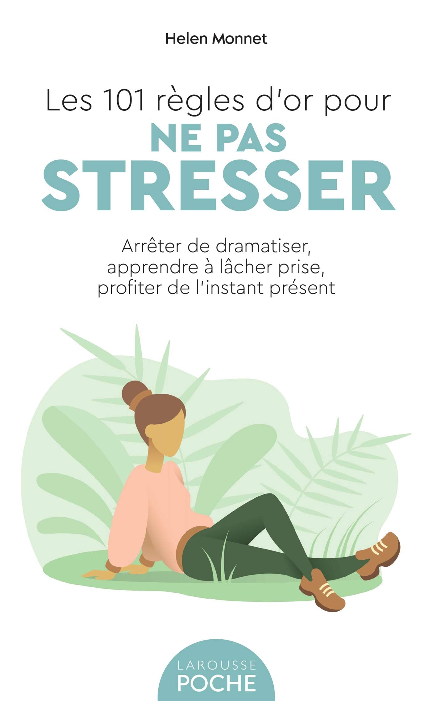 Les 101 règles d'or pour ne pas stresser: Arrêter de dramatiser, apprendre à lâcher prise, profiter de l'instant présent 9782036003422