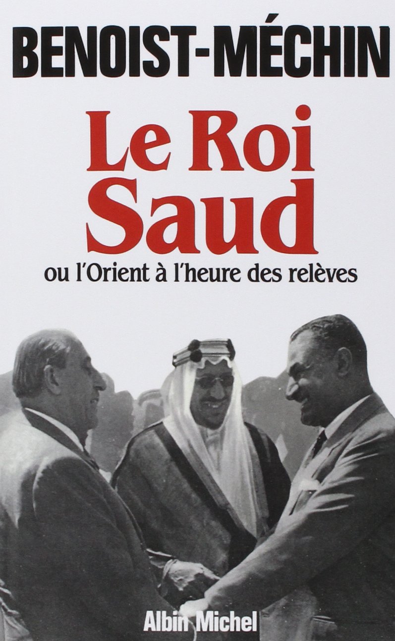 Le Roi Saud ou l'Orient à l'heure des relèves: ou l'Orient à l'heure des relèves 9782226323712
