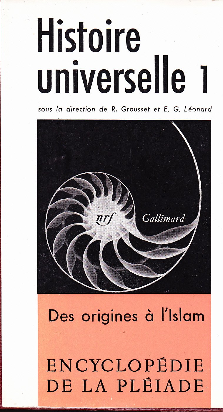 Histoire Universelle. Tome 1: des origines à l'Islam. Volume publié sous la direction de René Grousset et Emile G. Léonard. Encyclopédie de la Pléiade'.