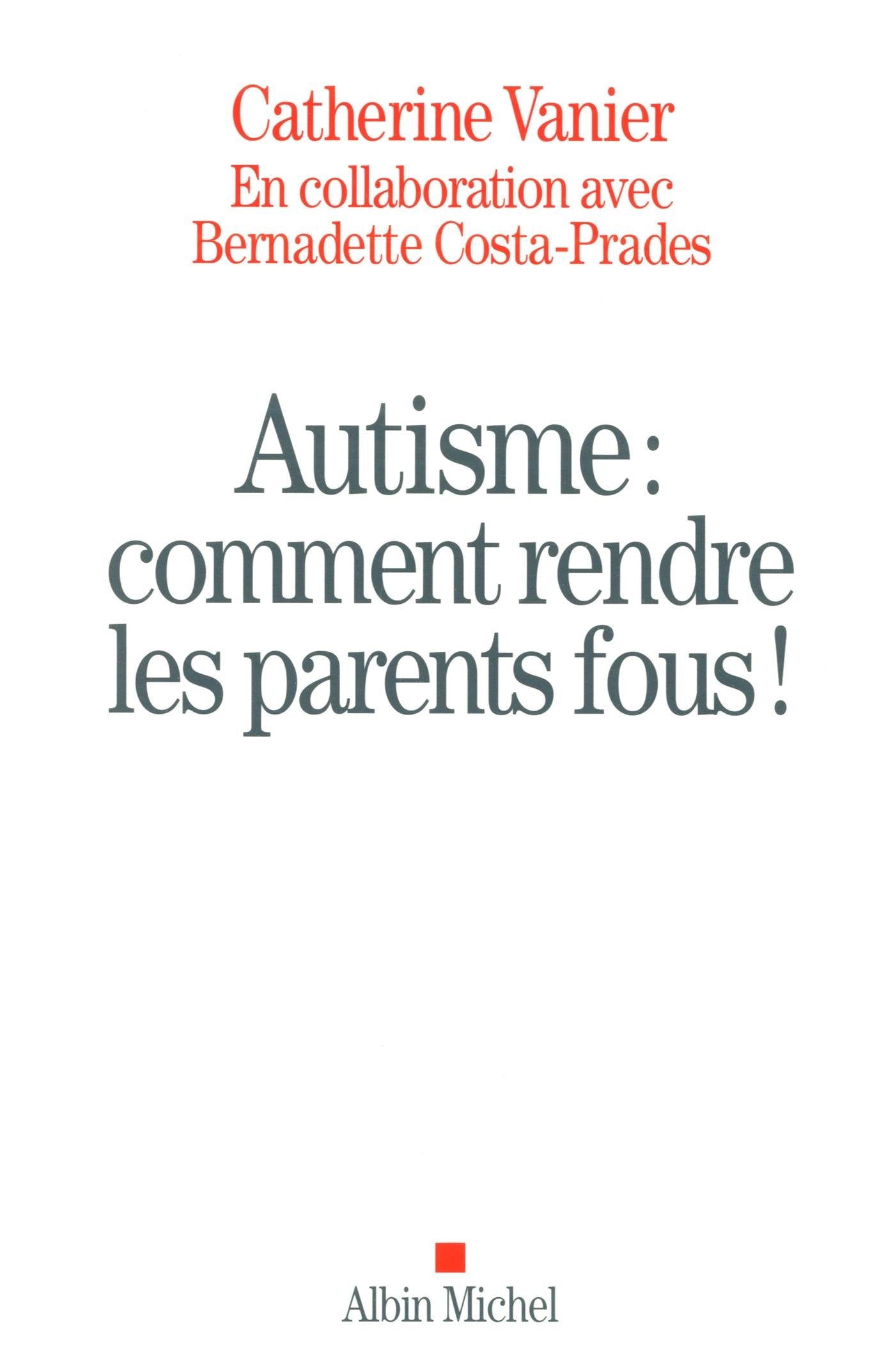 Autisme : comment rendre les parents fous ! 9782226254825