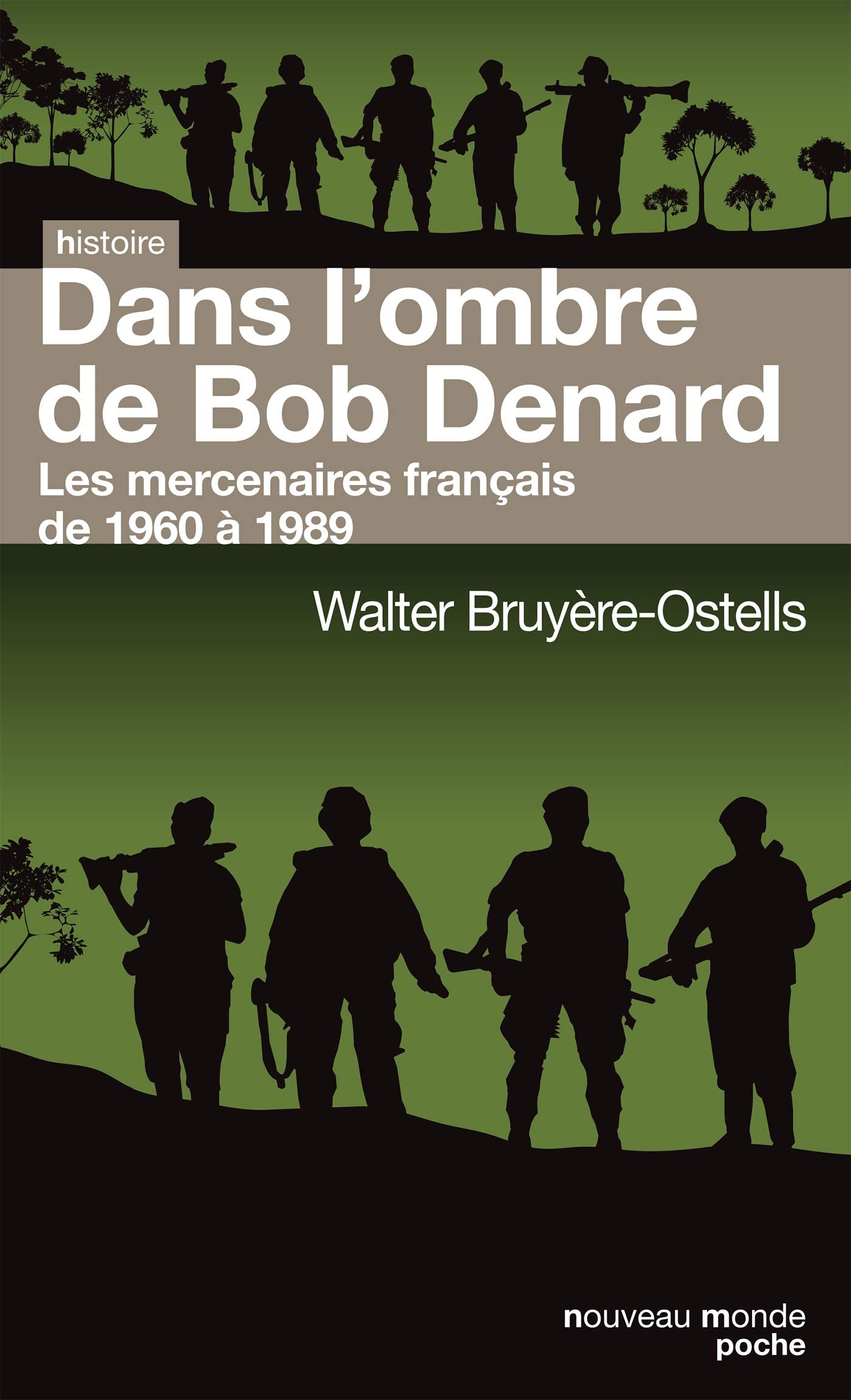 Dans l'ombre de Bob Denard: Les mercenaires français de 1960 à 1989 9782369420767