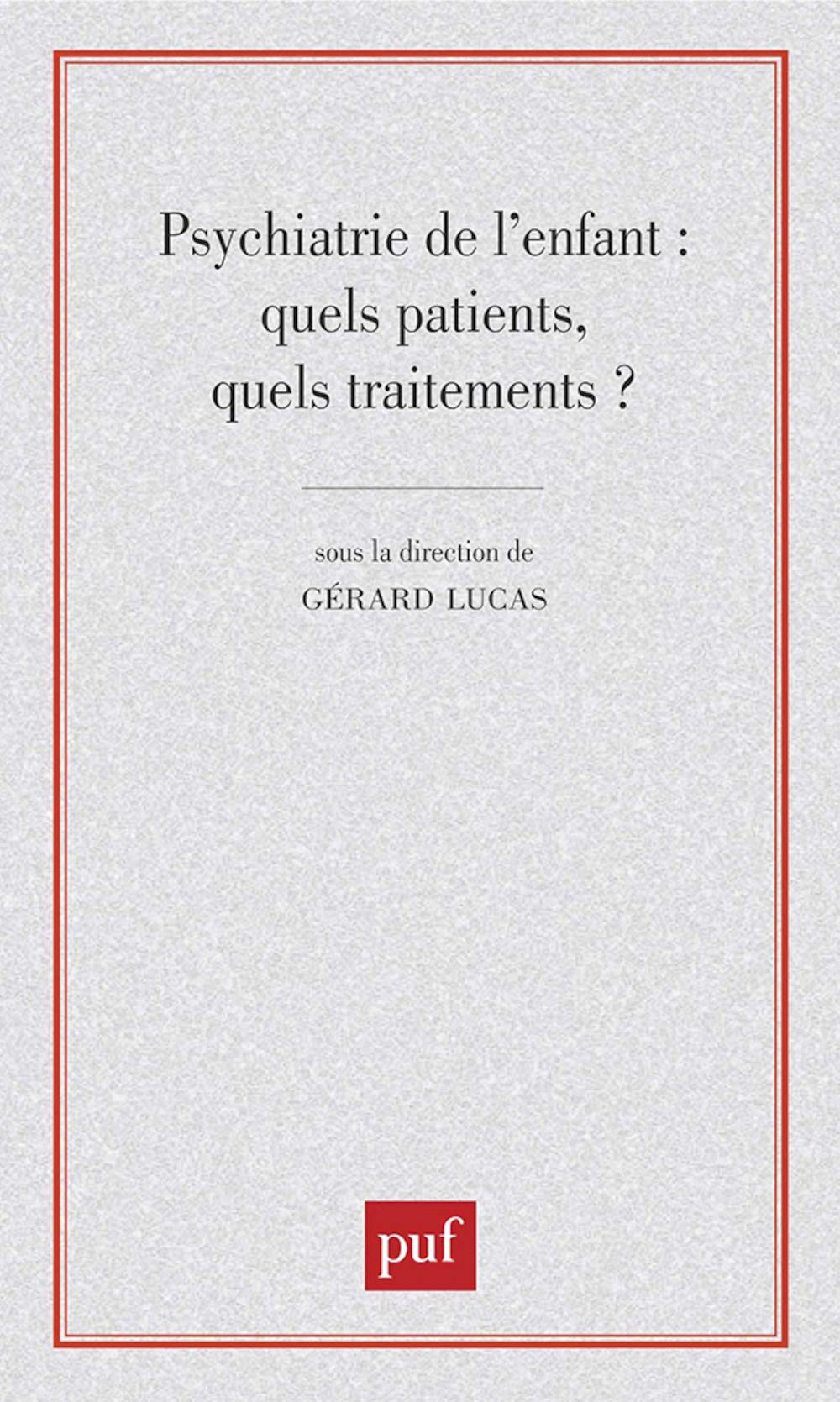 Psychiatrie de l'enfant : Quels patients, quels traitements ? 9782130524007