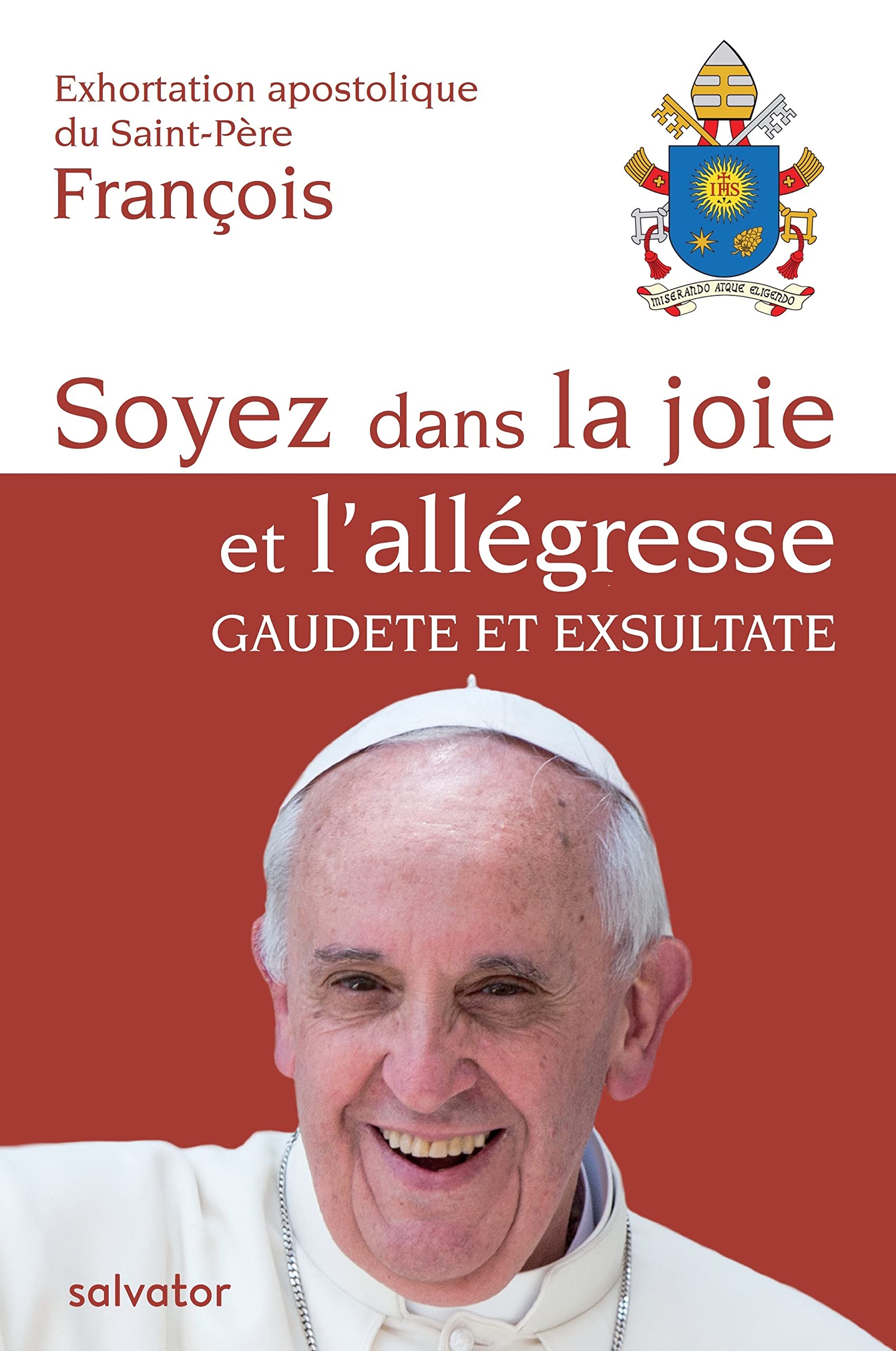 Exhortation Apostolique DU SAINT-PERE FRANCOIS : SOYEZ DANS LA JOIE ET L´ALLEGRESSE. GAUDETE ET EXSULTATE 9782706716089