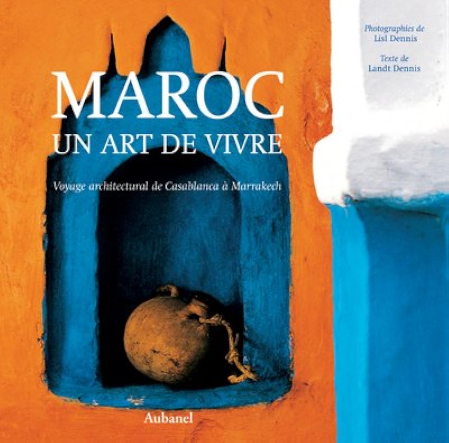 Maroc : Un art de vivre, voyage architectural de Casablanca à Marakech 9782700602524