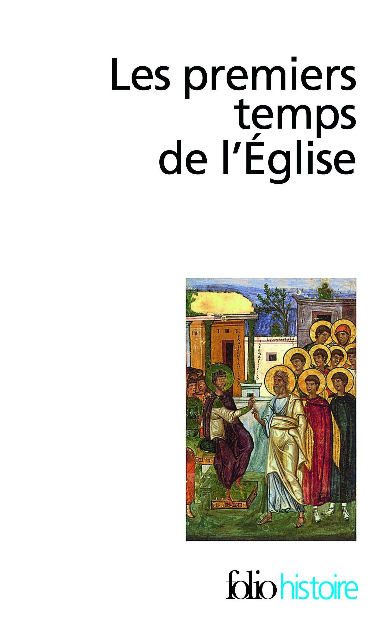 Les Premiers temps de l'Église: De saint Paul à saint Augustin 9782070302048
