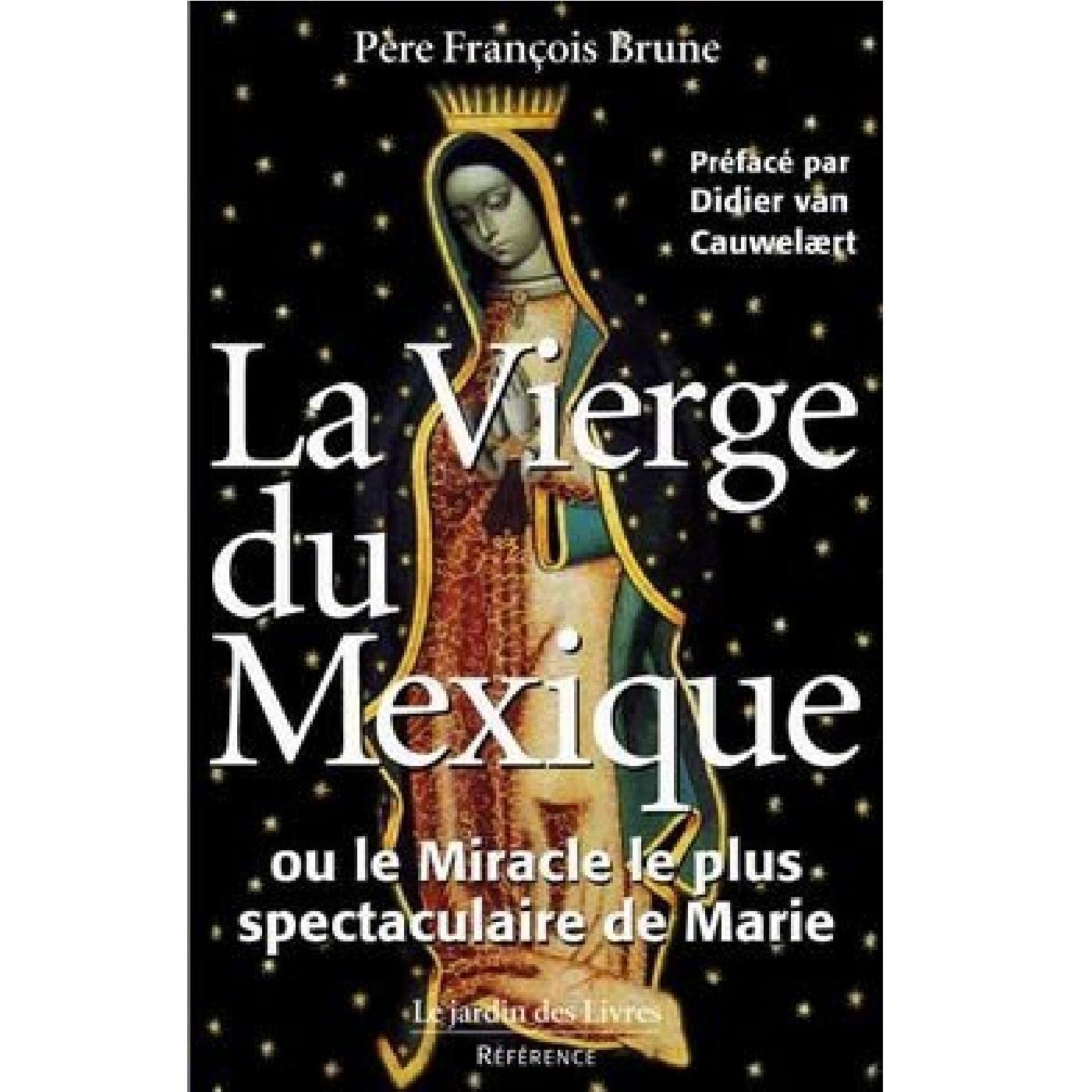 La Vierge du Mexique ou le miracle le plus spectaculaire de Marie 9782914569095