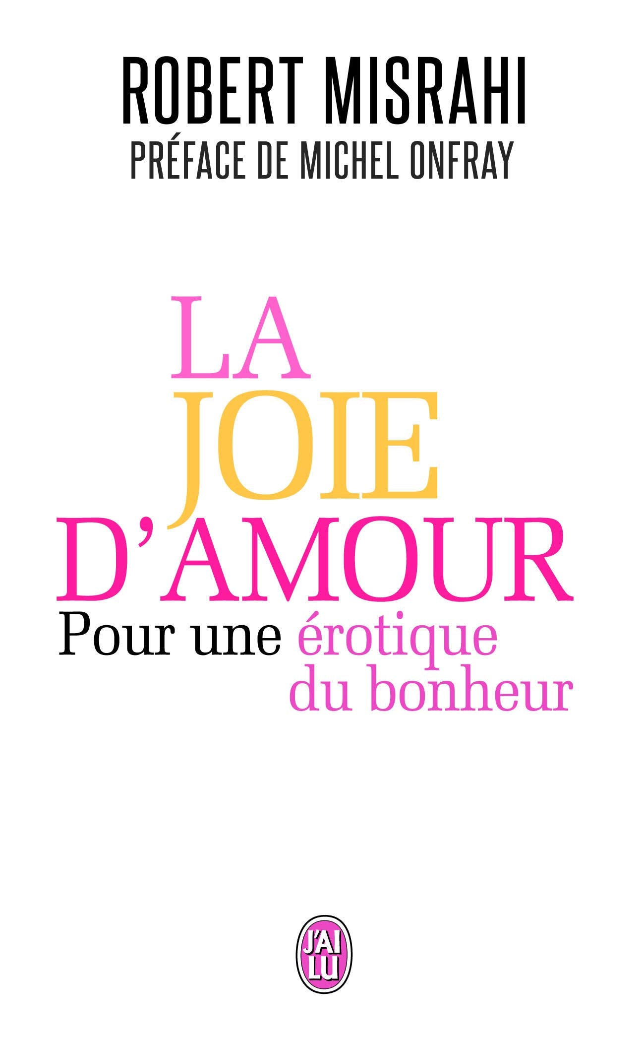La joie d'amour: Pour une érotique du bonheur 9782290102251