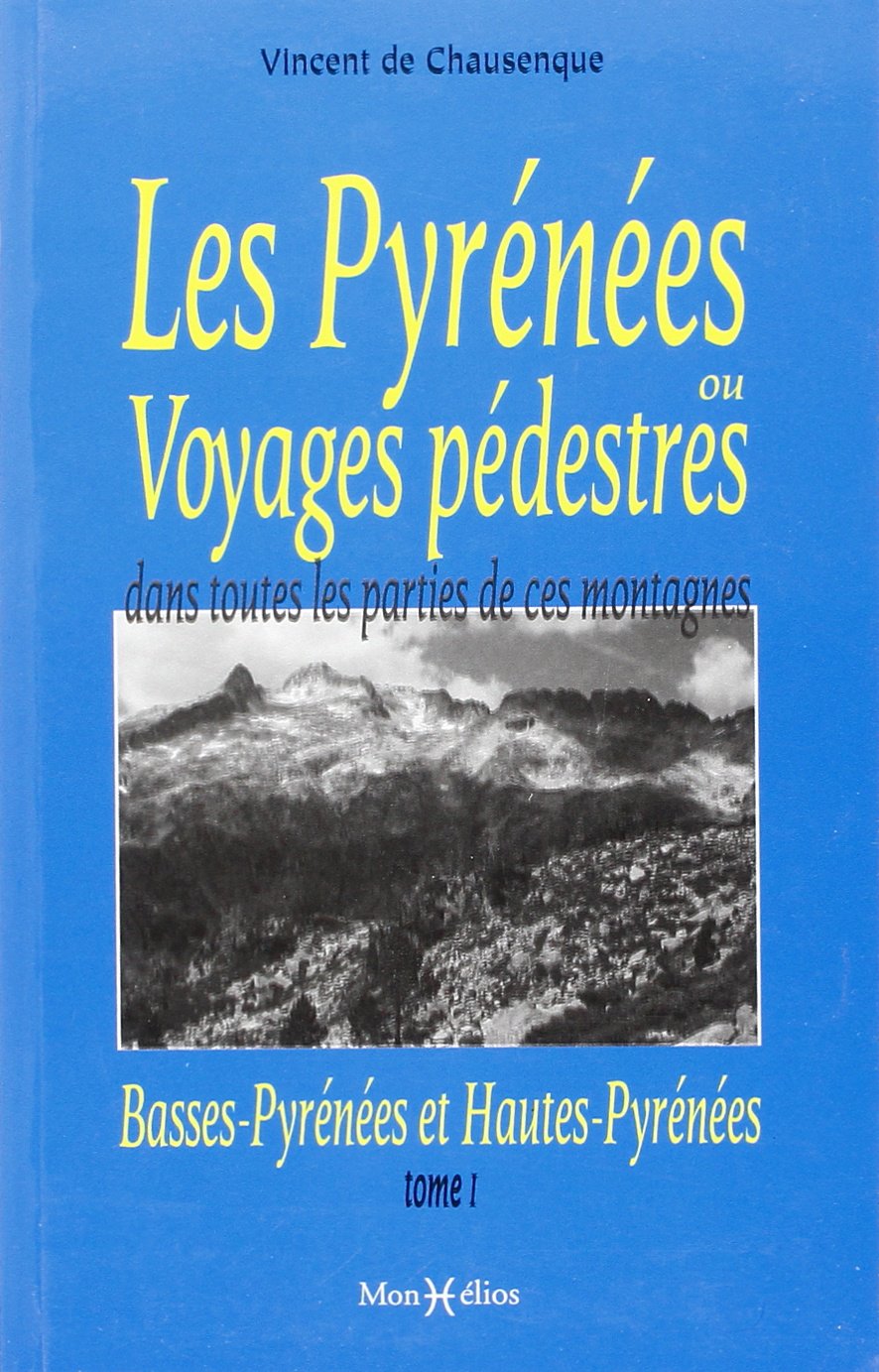 Pyrénées ou Voyages pédestres (Les) (Vol. 1) (des Pyrénées occidentales aux sources de la Garonne) 9782914709446