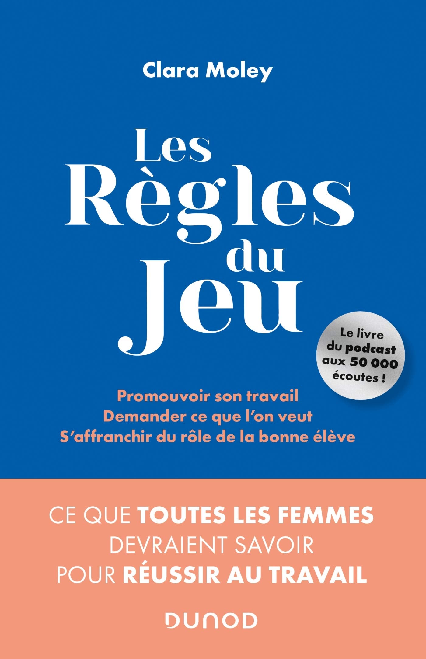 Les Règles du jeu: Ce que toutes les femmes devraient savoir pour réussir au travail 9782100807116