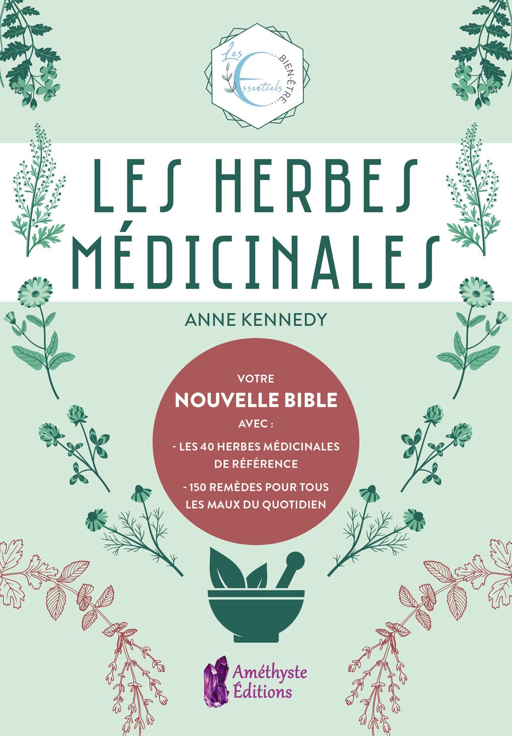 Les Herbes médicinales - Votre nouvelle Bible avec : les 40 herbes médicinales de référence - 150 remèdes pour tous les maux du quotidien 9791097154653