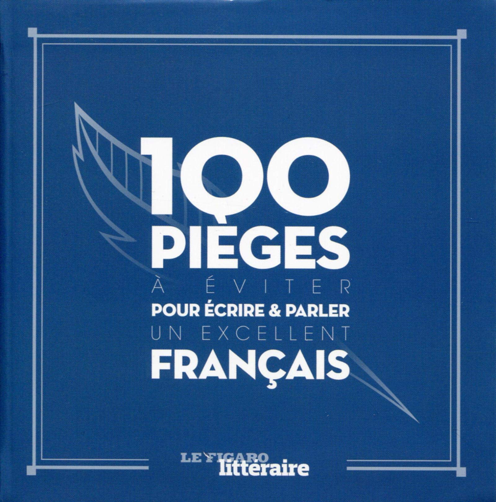 100 PIEGES A EVITER POUR ECRIRE ET PARLER UN EXCELLENT FRANCAIS 9782810506644