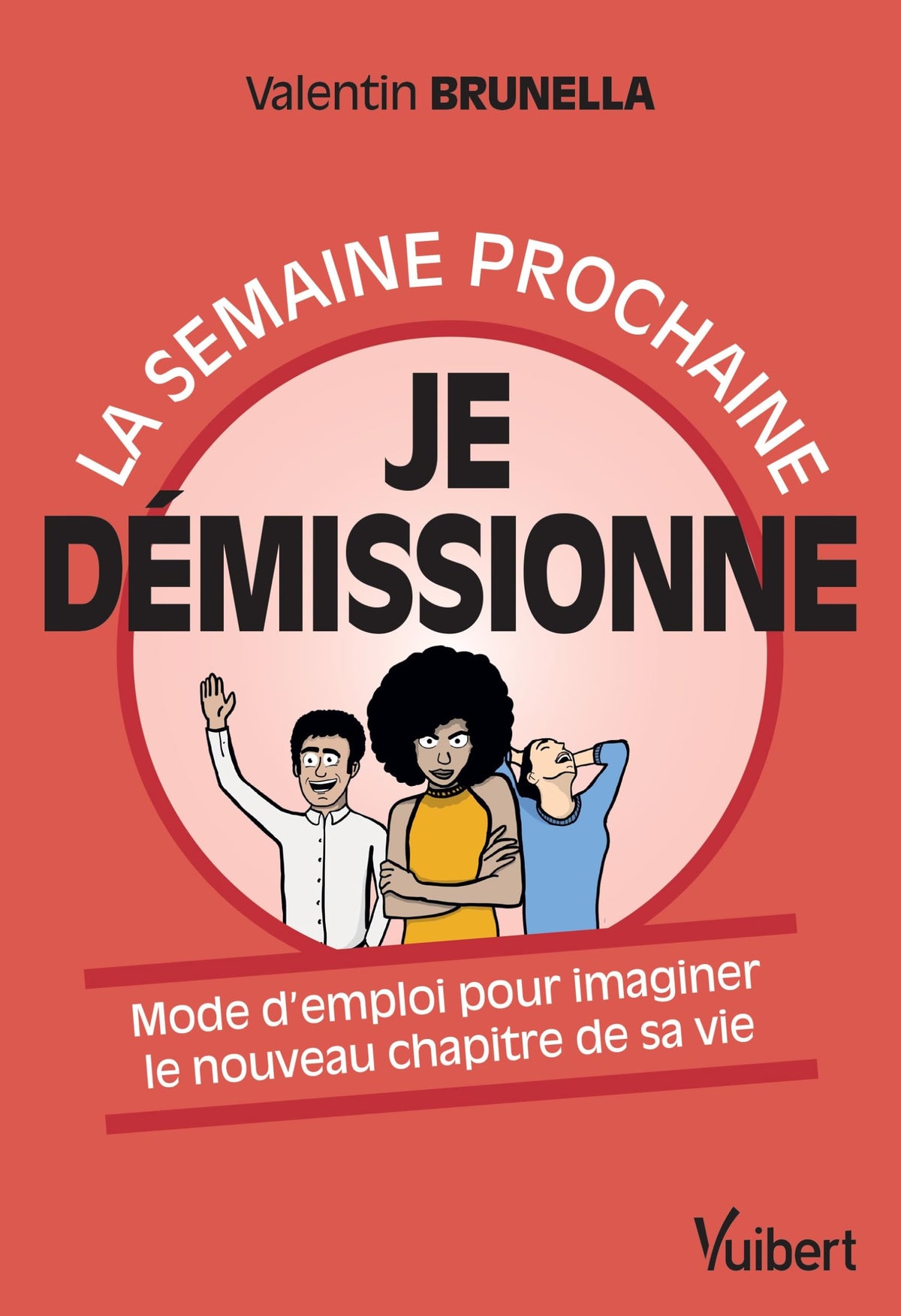 La semaine prochaine, je démissionne !: Mode d’emploi pour imaginer le nouveau chapitre de sa vie 9782311624465