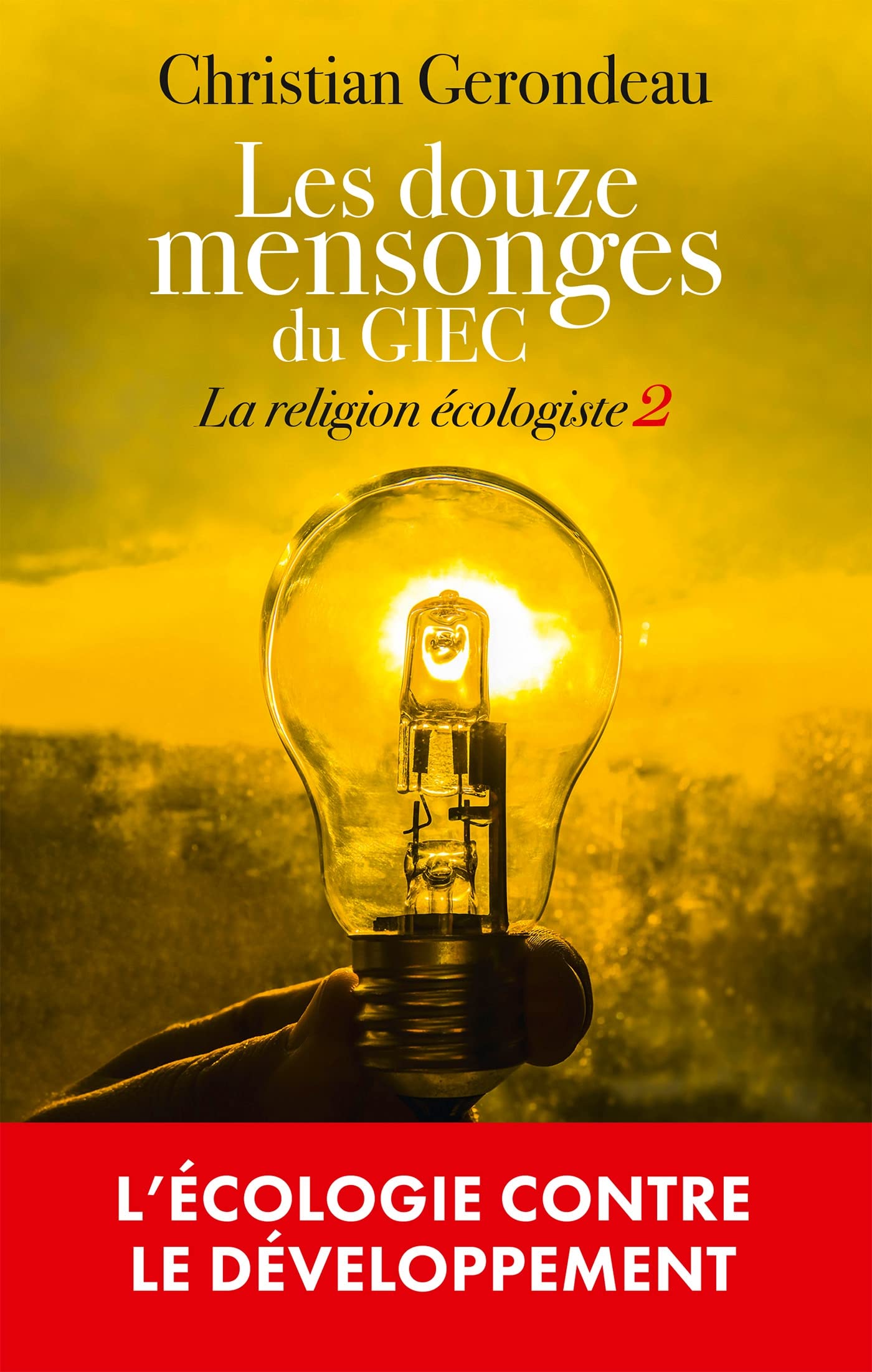 Les douze mensonges du GIEC: La religion écologiste 2 9782810011100