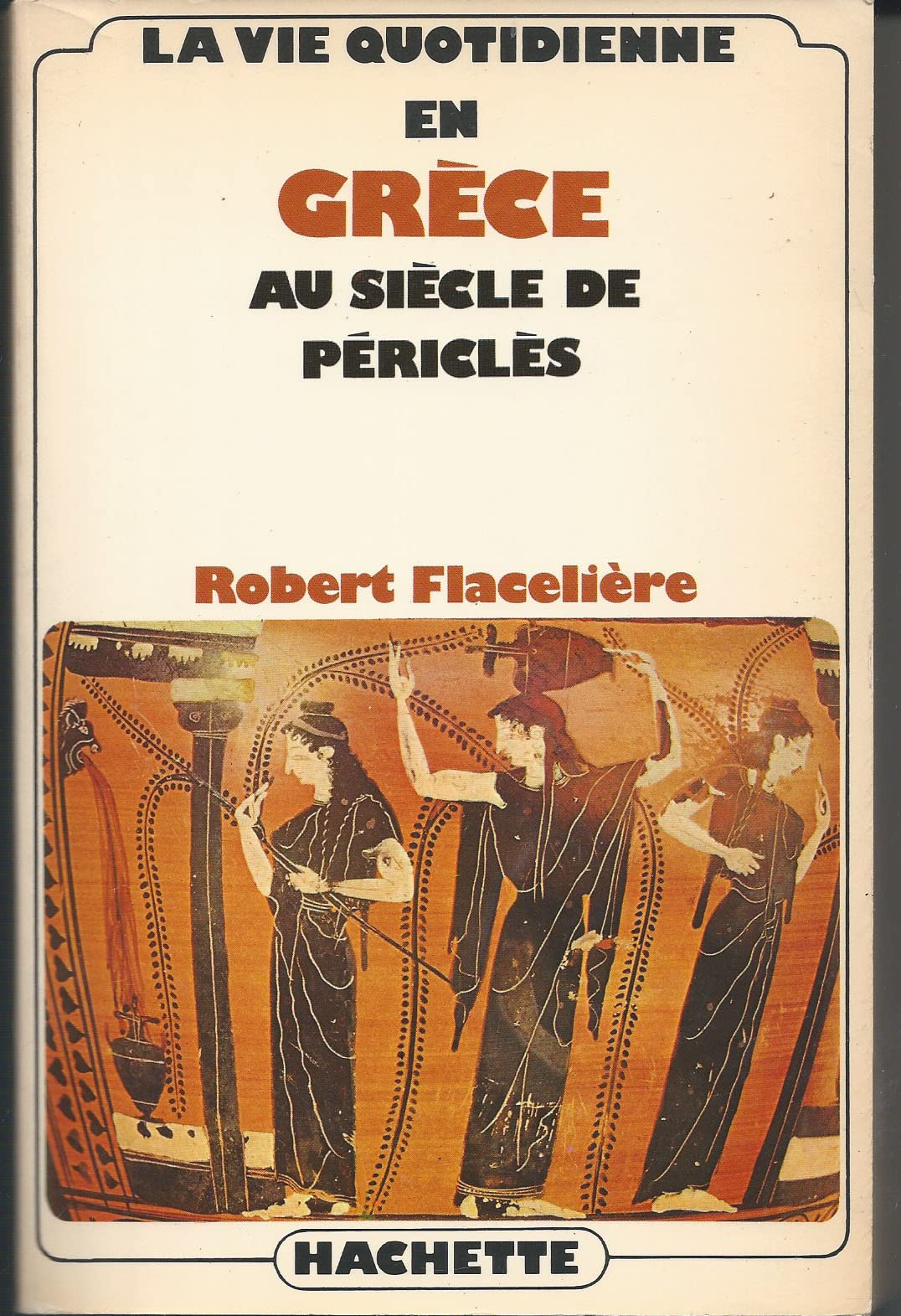 La vie quotidienne en Grèce au siècle de Périclès 9782245009505