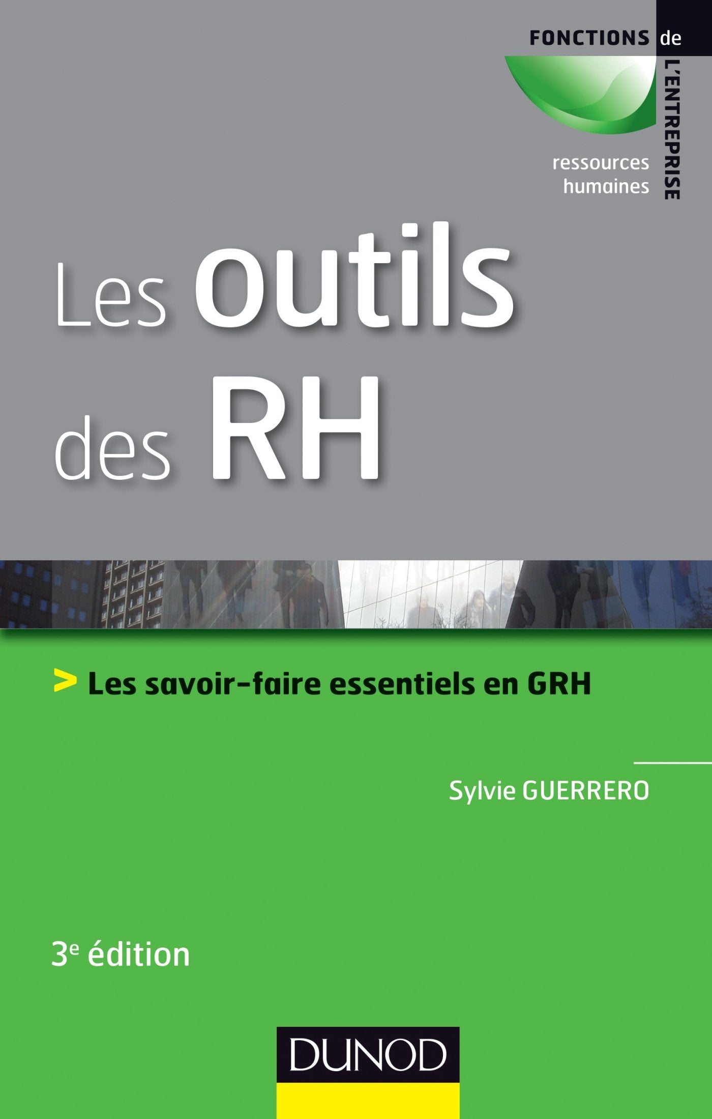 Les outils des RH - 3e éd. - Les savoir-faire essentiels en GRH: Les savoir-faire essentiels en GRH 9782100708161