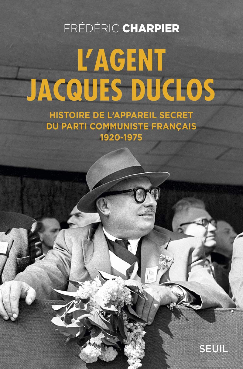 L'Agent Jacques Duclos: Histoire de l’appareil secret du Parti communiste français (1920-1975) 9782021185744