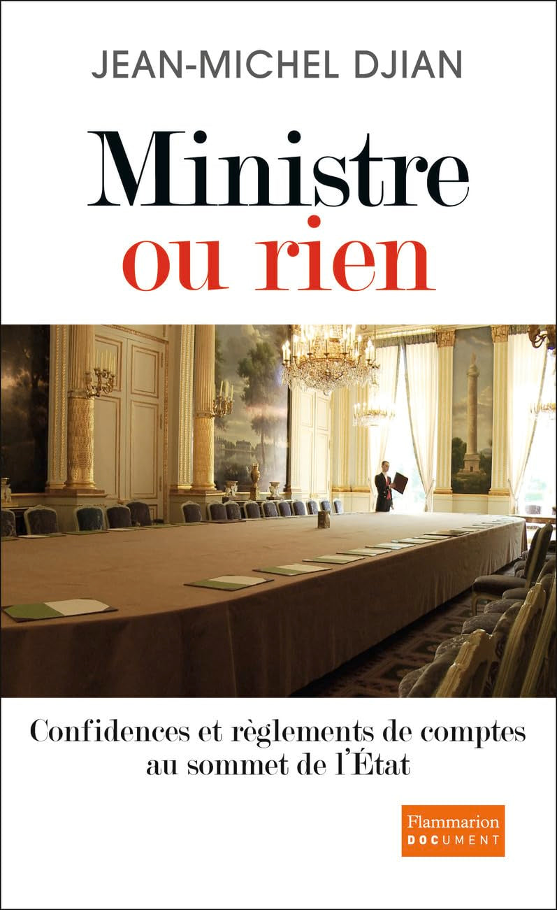 Ministre ou rien: Confidences et règlements de comptes au sommet de l'État 9782081332744