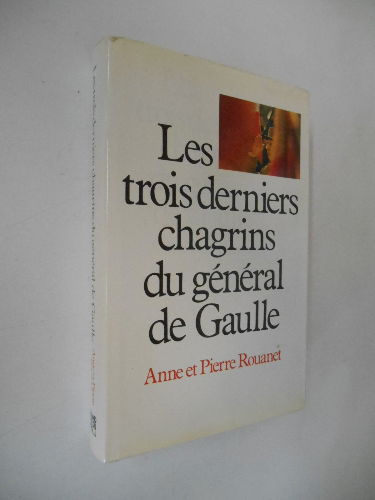 Les trois derniers chagrins du général de Gaulle / Rouanet, A et P / Réf40196