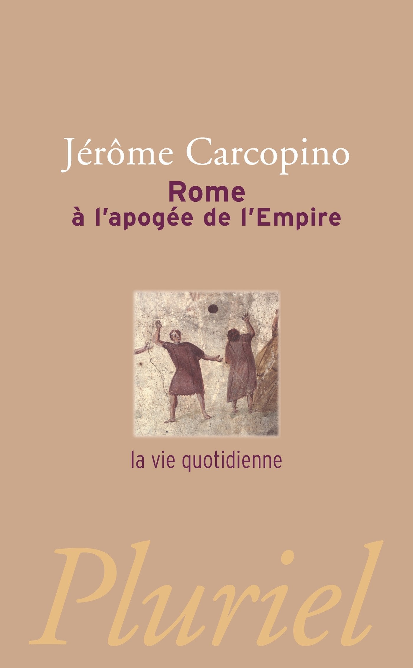 Rome à l'apogée de l'Empire: la vie quotidienne 9782818502358