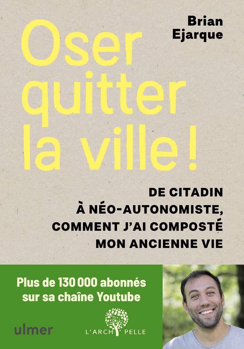 Oser quitter la ville ! De citadin à néo-autonomiste, comment j'ai composté mon ancienne vie. 9782379221422